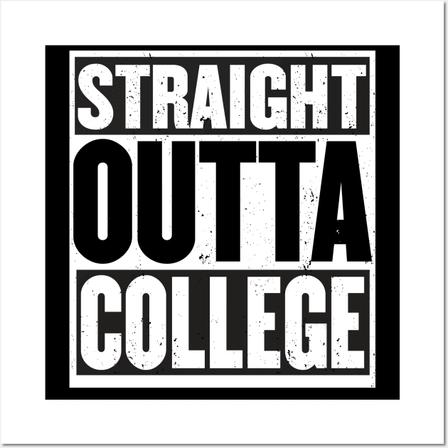 STRAIGHT Outta COLLEGE Graduate 2018 Wall Art by YellowDogTees